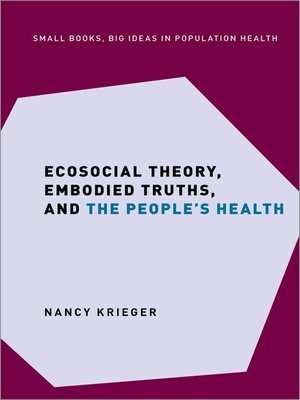 cover image of Ecosocial Theory, Embodied Truths, and the People's Health